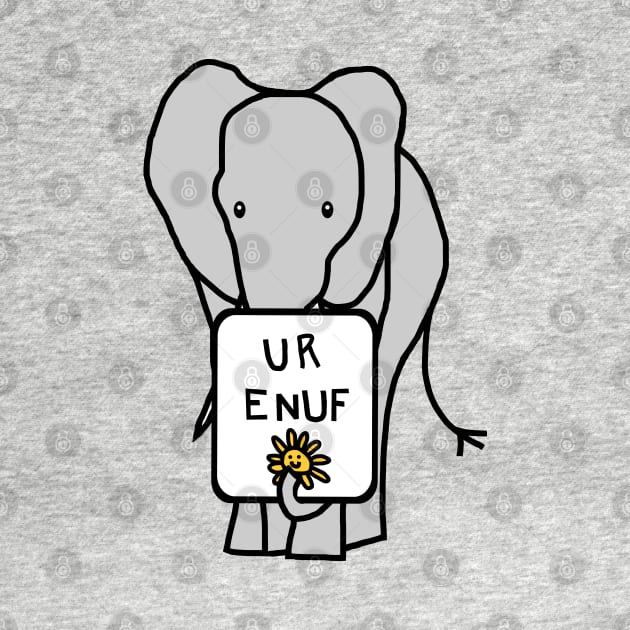 Big Grey Elephant Says U R Enuf by ellenhenryart